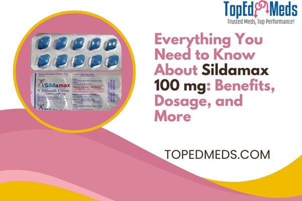 Everything You Need to Know About Sildamax 100 mg: Benefits, Dosage, and More